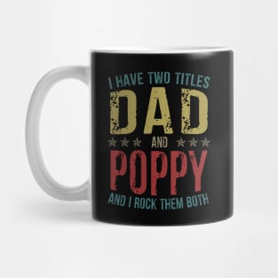 I Have Two Titles Dad And Poppy And I Rock Them Both Mug